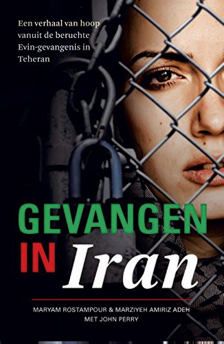 Gevangen in Iran: een waargebeurd verhaal van hoop vanuit de beruchte Evin-gevangenis in Teheran book