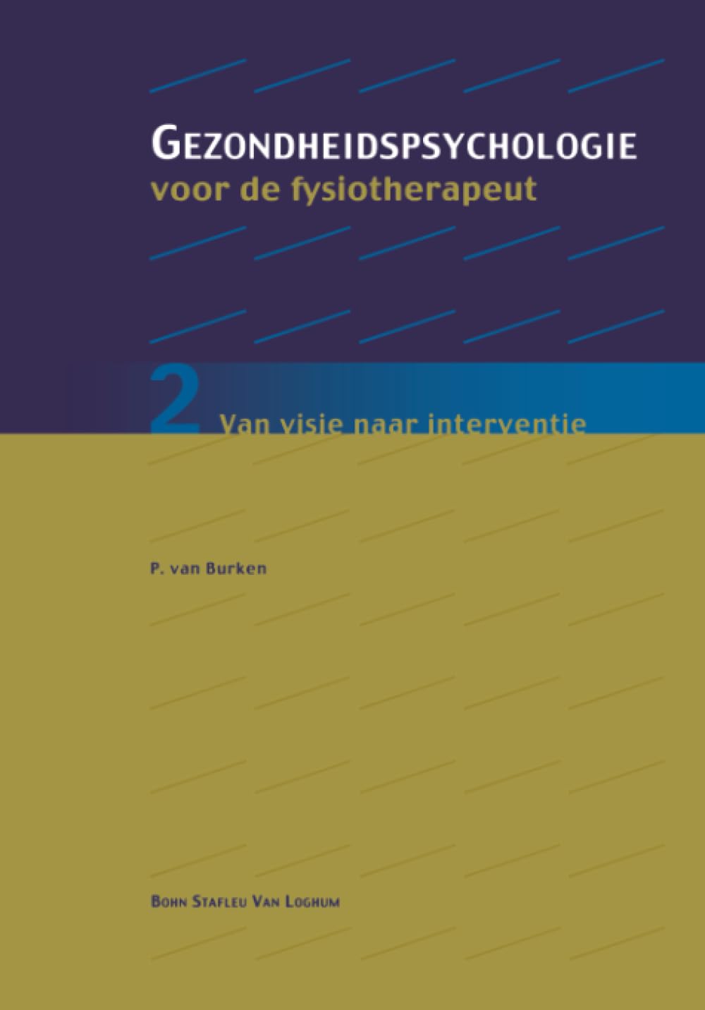 Gezondheidspsychologie voor de fysiotherapeut 2: Van visie naar interventie (Gezondheidspsychologie voor de fysiotherapeut: van visie naar interventie) Medicine