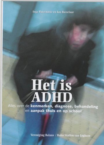 Het is ADHD: alles over de kenmerken, diagnose, behandeling en aanpak thuis en op school book