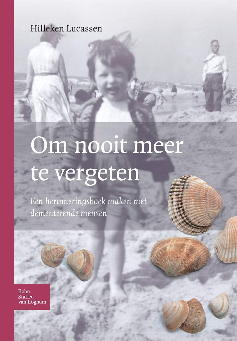 Om Nooit Meer Te Vergeten: Een Herinneringsboek Maken Met Dementerende Mensen book