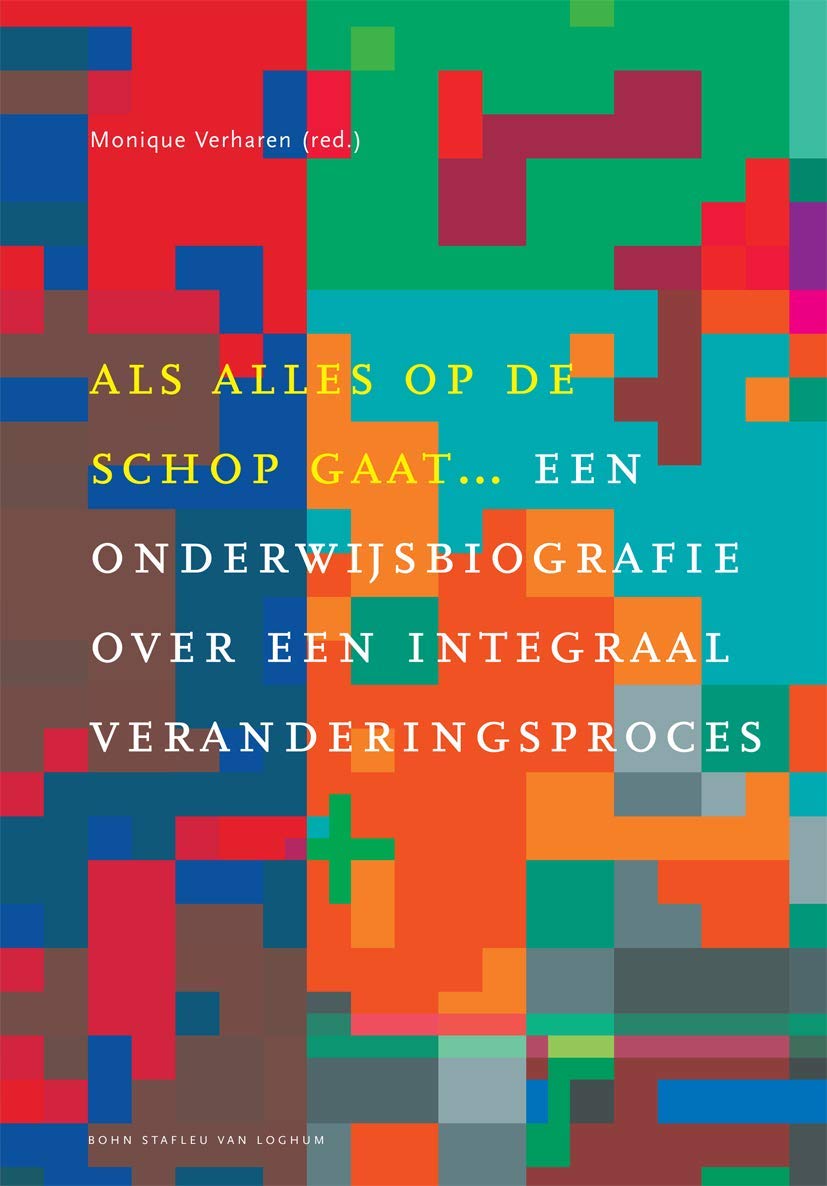 Als Alles Op De Schop Gaat: Een Onderwijsbiografie over Een Integraal Veranderingsproces book