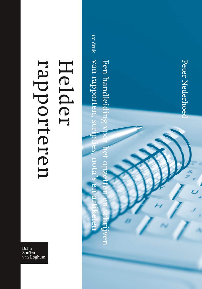 Helder Rapporteren: Een Handleiding Voor Het Opzetten En Schrijven Van Rapporten, Scripties, Nota's En Artikelen book