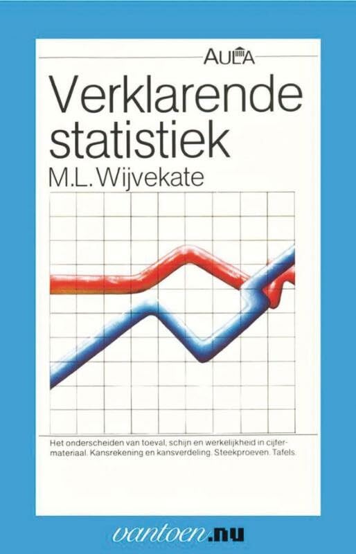Verklarende statistiek: het onderscheiden van toeval, schijn en werkelijkheid in cijfermateriaal, kansrekening en kansverdeling, steekproeven, tafels (Aula, 39) Natural Sciences