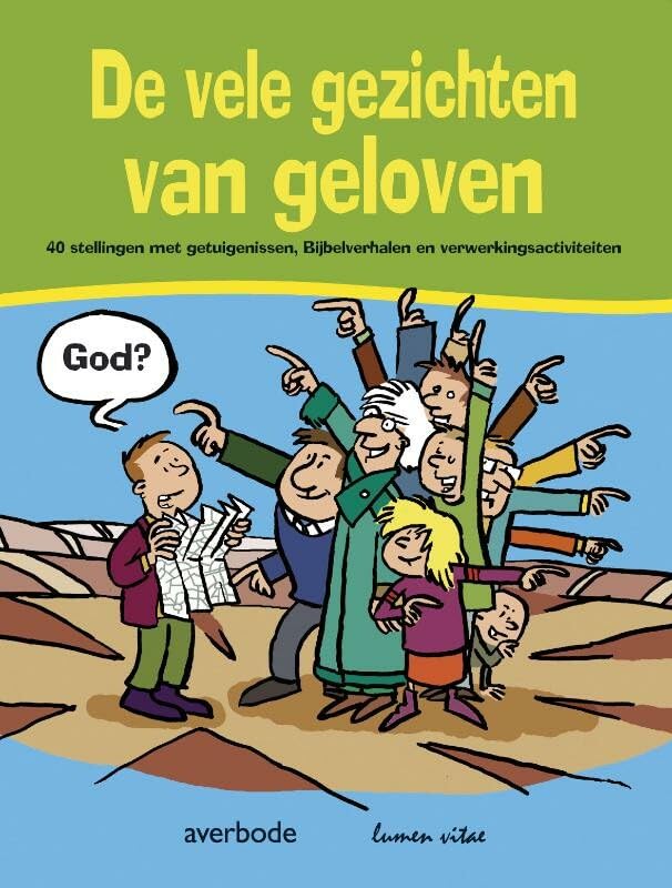 De vele gezichten van geloven: veertig stellingen voor leerlingen met getuigenissen, bijbelverhalen en verwerkingsactiviteiten Non-fiction