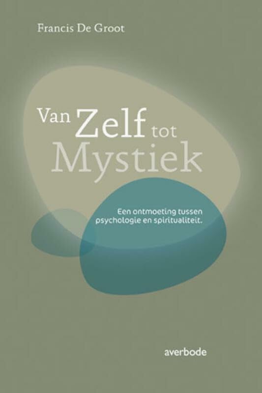 Van zelf tot mystiek: een ontmoeting tussen psychologie en spiritualiteit Social Sciences
