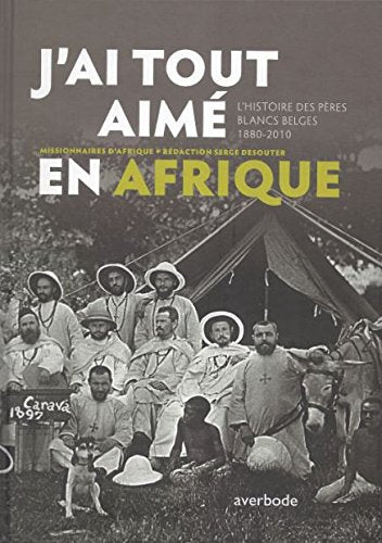 J'ai tout aimé en Afrique - Histoire des peres blancs belges 1880-2010 Non-fiction