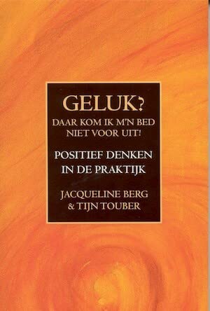 Geluk ? Daar kom ik mijn bed niet voor uit !: positief denken in de praktijk book