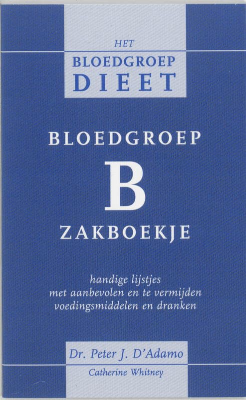 Het bloedgroepdieet Bloedgroep B zakboekje: handige lijstjes met aanbevolen en te vermijden voedingsmiddelen en dranken book