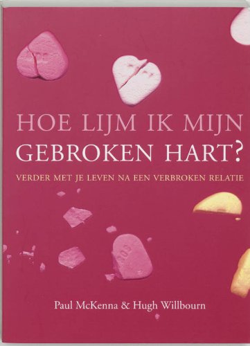 Hoe lijm ik mijn gebroken hart ?: verder met je leven na een verbroken relatie book