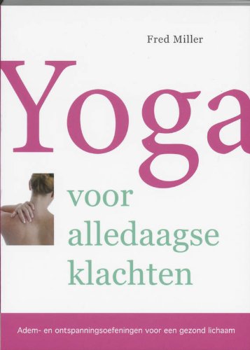 Yoga voor alledaagse klachten: adem- en ontspanningsoefeningen voor een gezond lichaam book