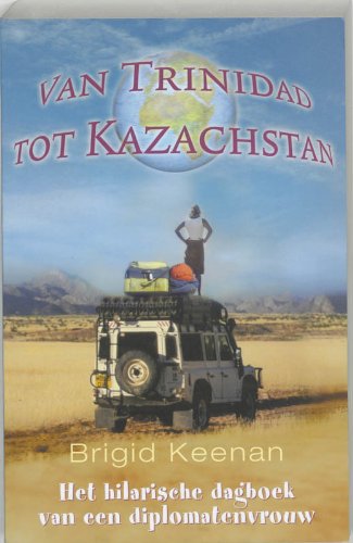 Van Trinidad tot Kazachstan: het hilarische dagboek van een diplomatenvrouw Contemporary literature
