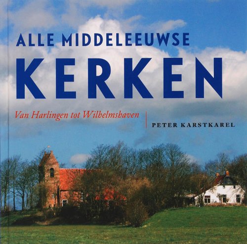 Alle middeleeuwse kerken: van Harlingen tot Wilhelmshaven book