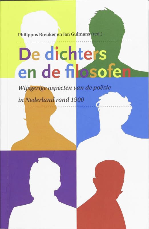 De dichters en de filosofen: wijsgerige aspecten van de poëzie in Nederland rond 1900 book