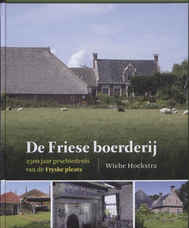 De friese boerderij: 2500 jaar geschiedenis van de fryske pleats book