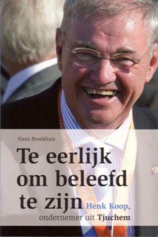 Te eerlijk om beleefd te zijn: henk koop ondernemer uit tjuchem Books