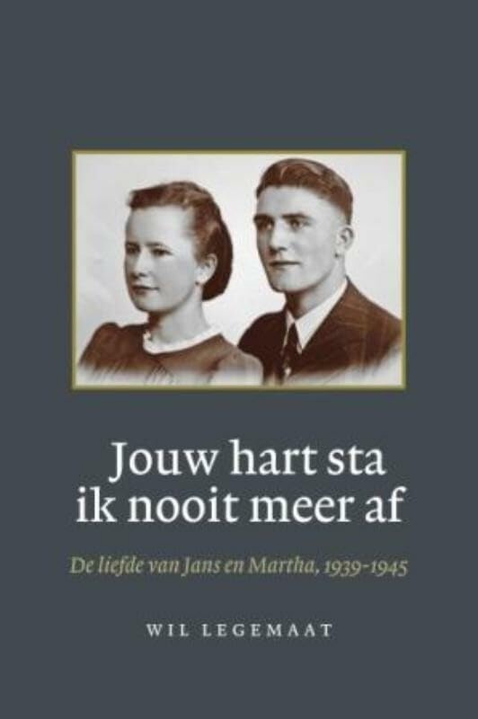 Jouw hart sta ik nooit meer af: de liefde van Jans en Martha, 1939-1945 book