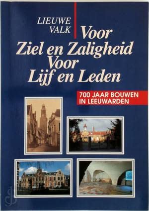 Voor Ziel en Zaligheid Voor Lijd en Leden: 700 jaar bouwen in Leeuwarden Books