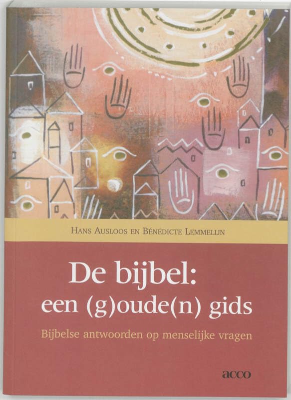 De bijbel: een (g)oude(n) gids : bijbelse antwoorden op menselijke vragen book