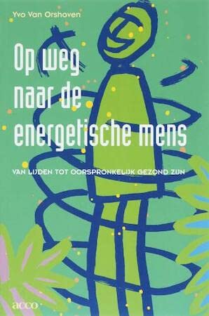 Op weg naar de energetische mens: van lijden tot oorspronkelijk gezond zijn Books