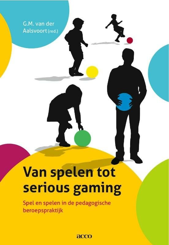 Van spelen tot serious gaming: spel en spelen in de pedagogische beroepspraktijk book