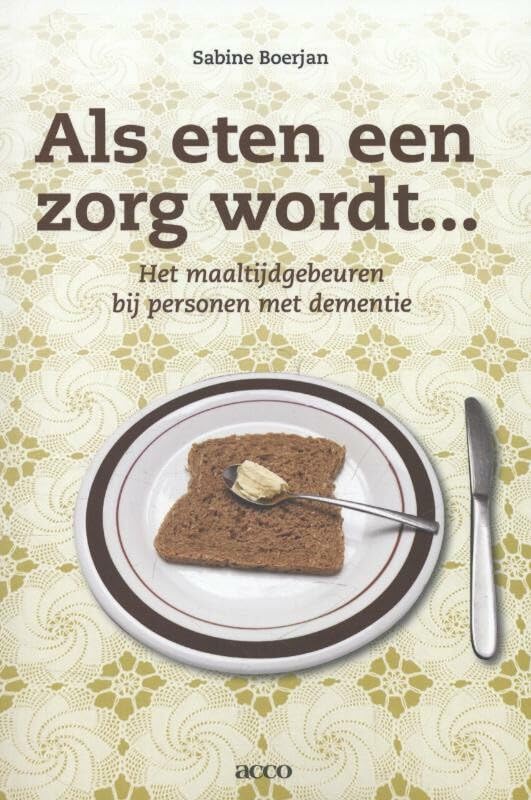 Als eten een zorg wordt ...: het maaltijdgebeuren bij personen met dementie book
