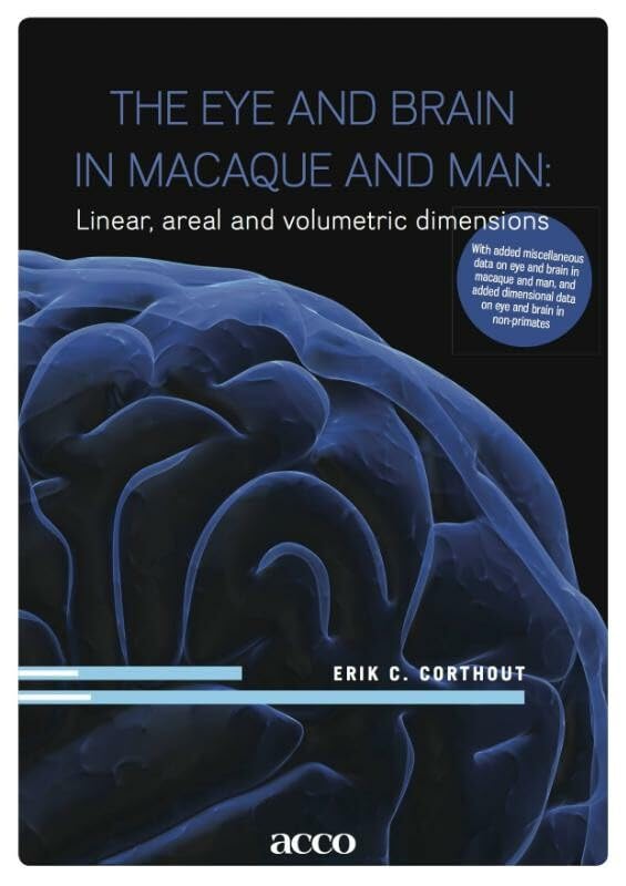 The eye and brain in macaque and man: Linear, areal and volumetric dimensions. With added miscellaneous data on eye and brain in macaque and man, and ... data on eye and brain in macaque... Medicine