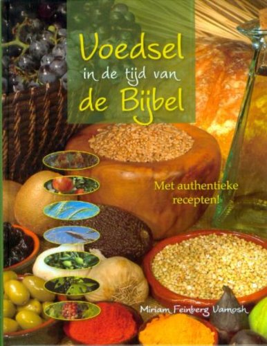 Voedsel in de tijd van de Bijbel: met authentieke recepten ! book