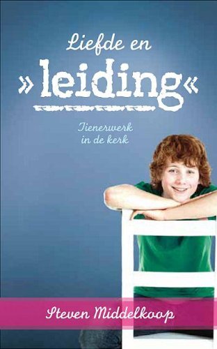 Liefde en leiding: Tienerwerk in de kerk book