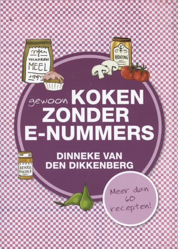 Gewoon koken zonder E-nummers: meer dan 60 recepten Leisure, Home & Garden