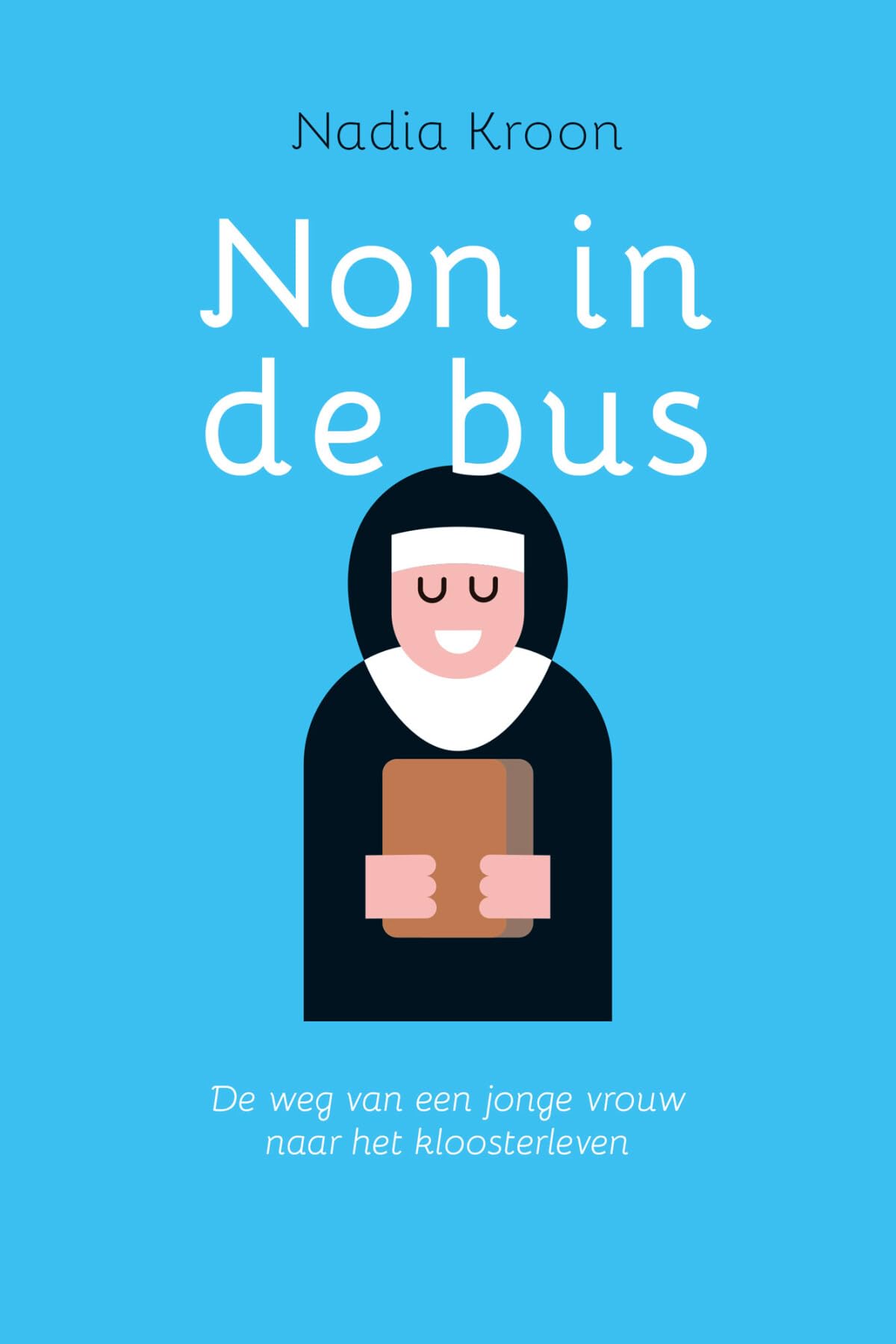 Non in de bus: de weg van een jonge vrouw naar het kloosterleven Religion & Esotericism