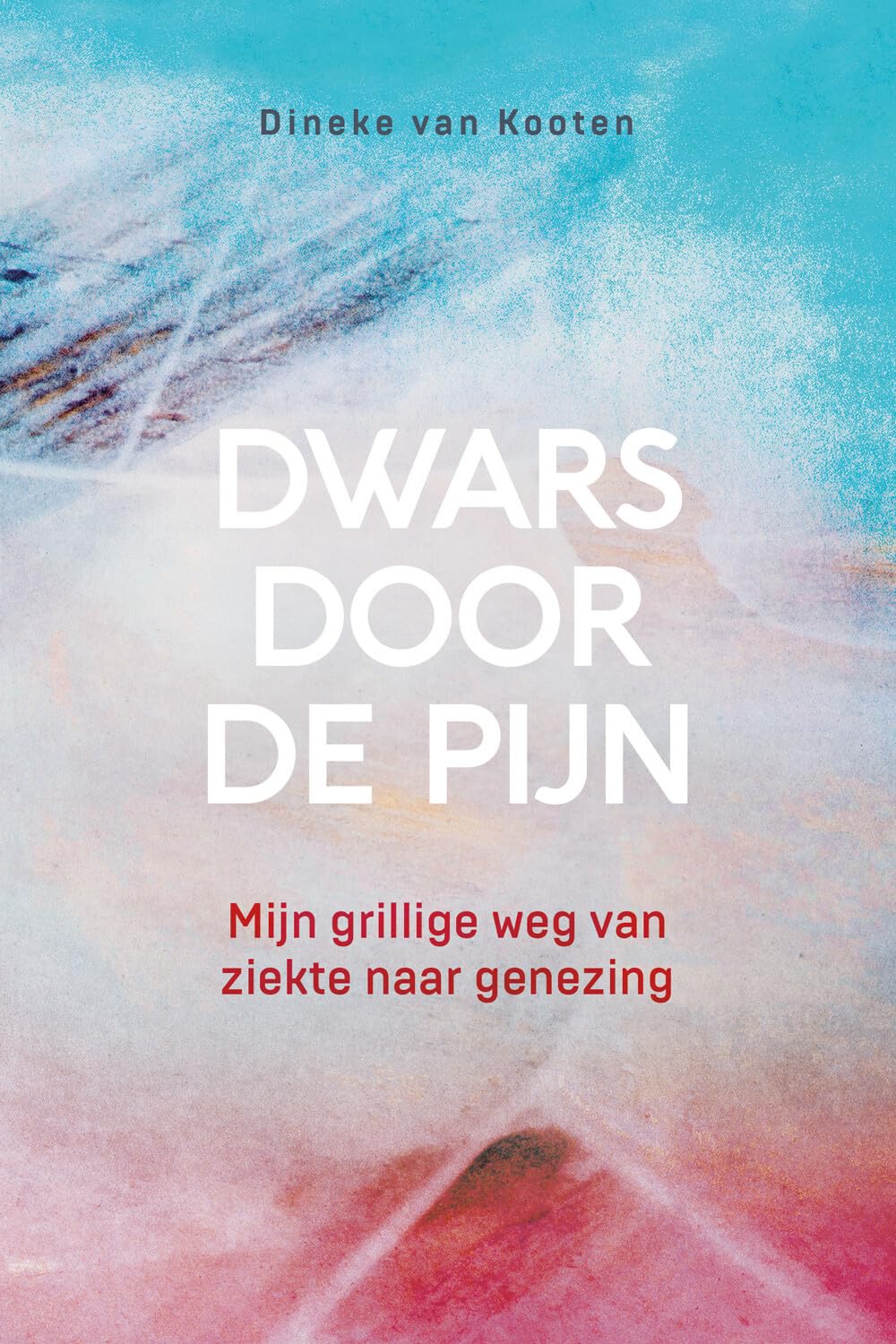Dwars door de pijn: Mijn grillige weg van ziekte naar genezing book