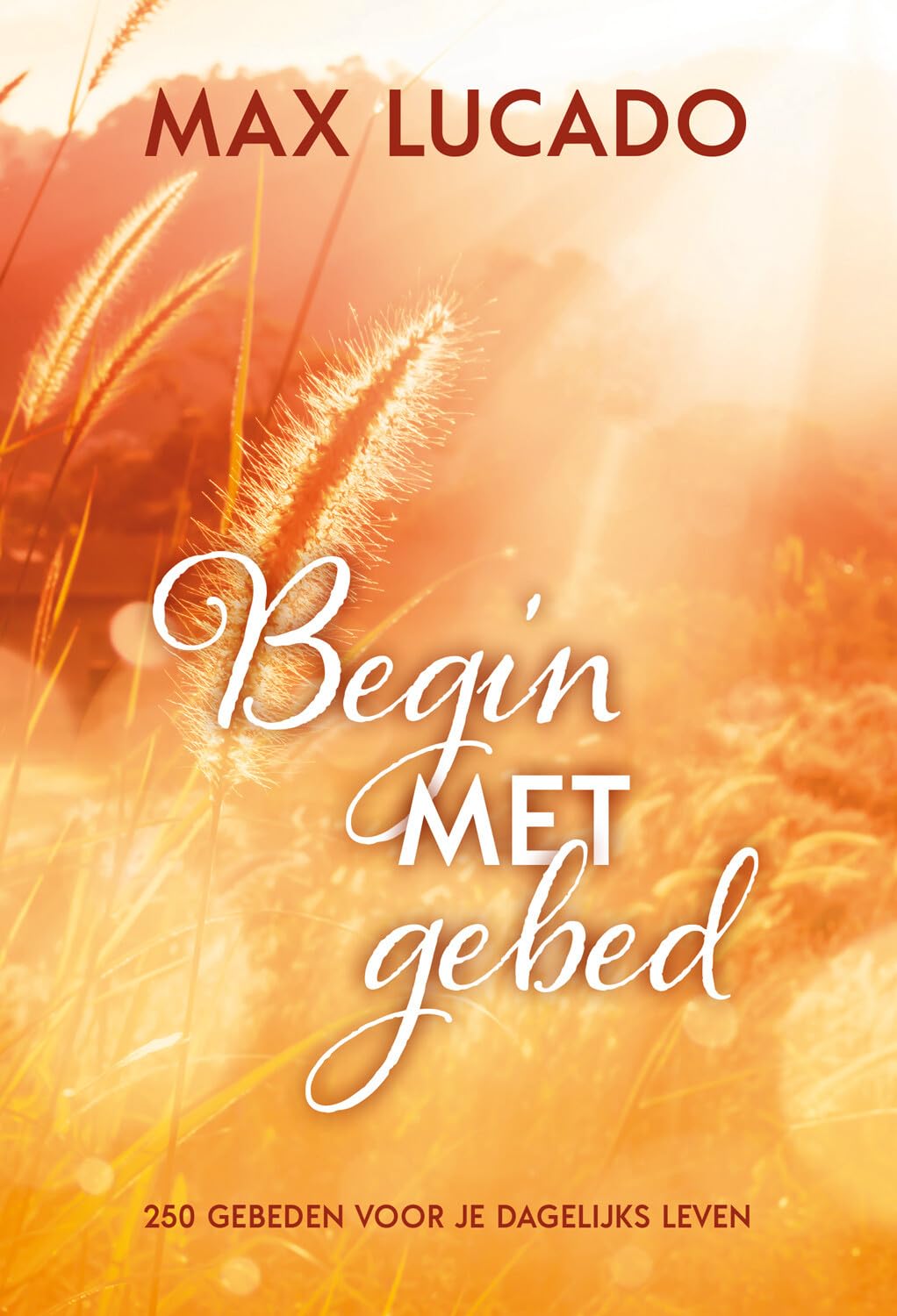 Begin met gebed: 250 gebeden voor je dagelijks leven Religion & Esotericism