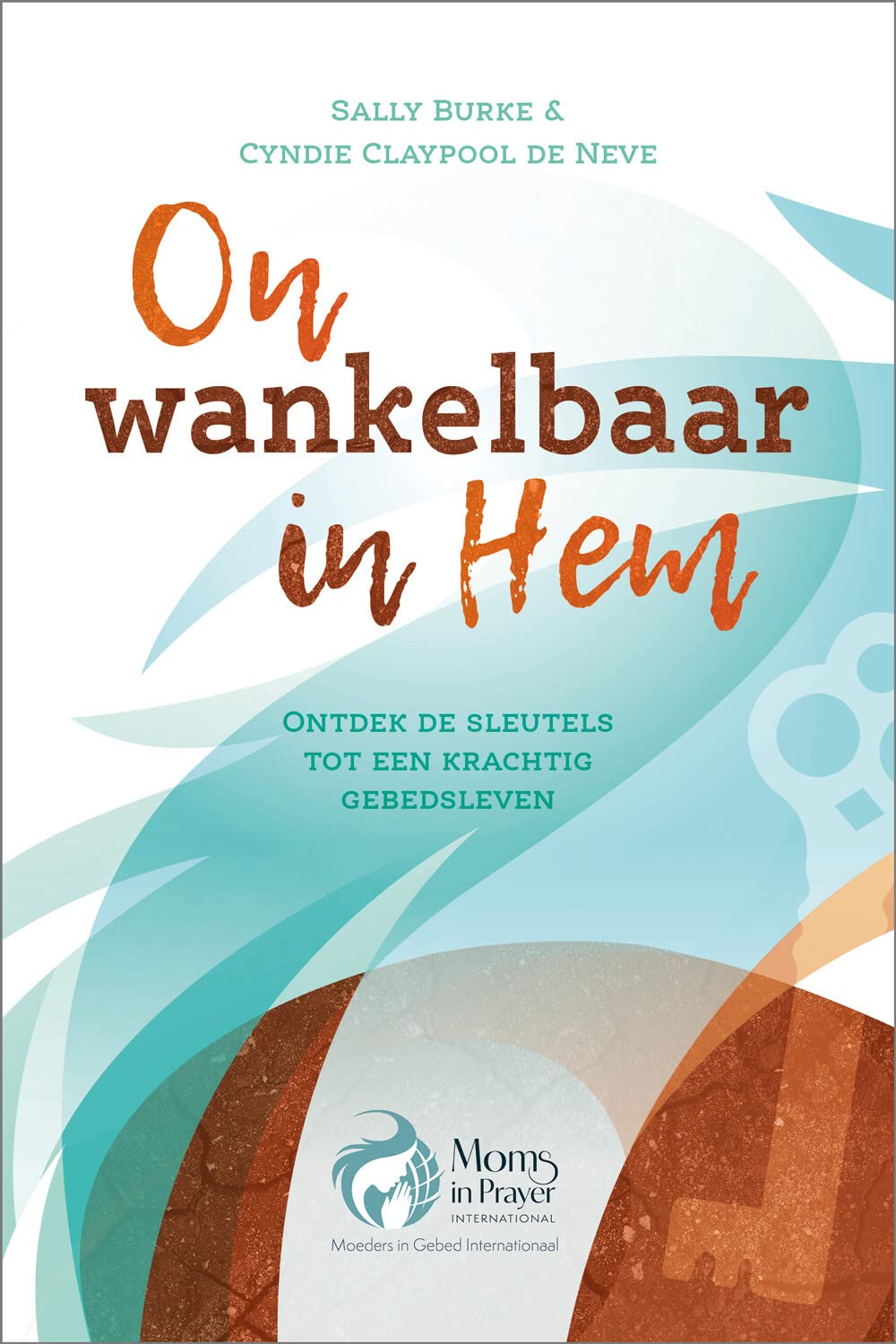 Onwankelbaar in Hem: Ontdek de sleutels tot een krachtig gebedsleven Religion & Esotericism