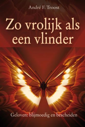 Zo vrolijk als een vlinder: geloven: blijmoedig en bescheiden book