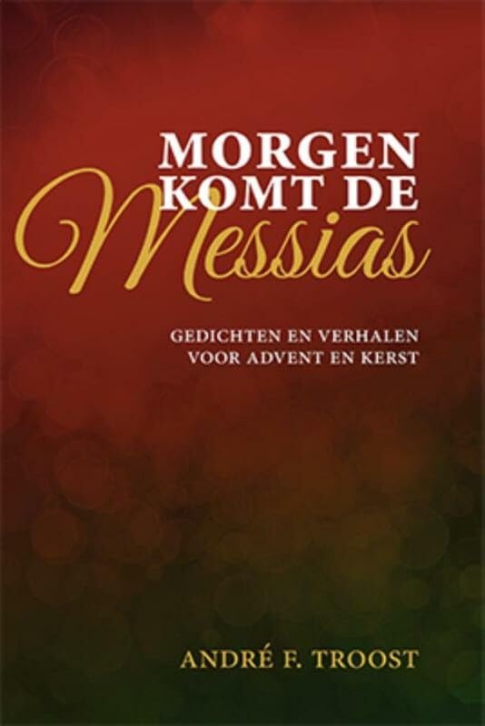 Morgen komt de Messias: gedichten en verhalen voor advent en kerst book