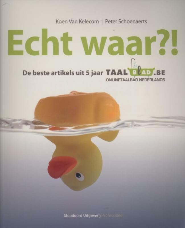 Echt waar?!: de beste artikels uit 5 jaar Taalblad.be : onlinetaalbad Nederlands Books