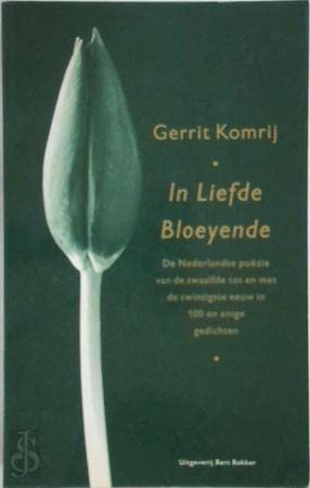 In liefde bloeyende: de Nederlandse poëzie van de twaalfde tot en met de twintigste eeuw in honderd en enige gedichten book
