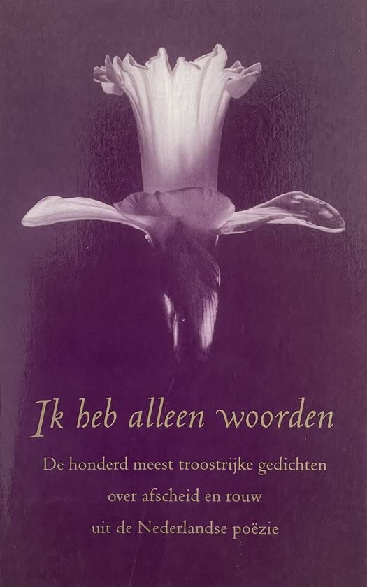 Ik heb alleen woorden: de honderd meest troostrijke gedichten over afscheid en rouw uit de Nederlandse poëzie Books