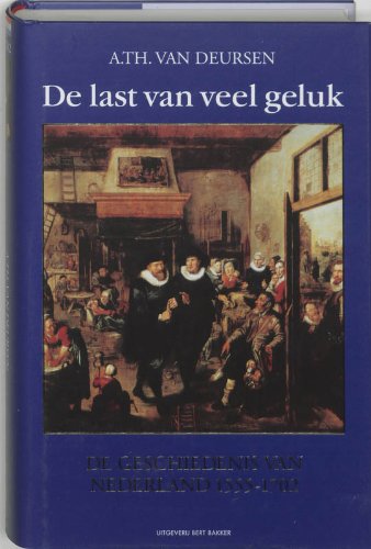 De last van veel geluk: de geschiedenis van Nederland 1555-1702 Books