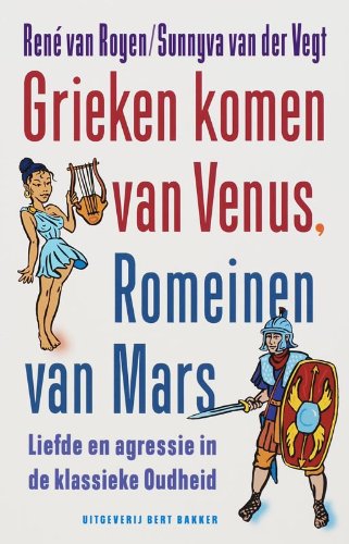Grieken komen van Venus, Romeinen van Mars: liefde en agressie in de klassieke oudheid book