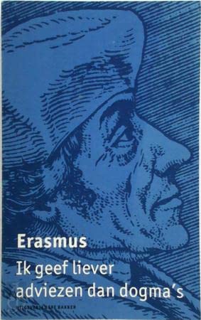 Ik geef liever adviezen dan dogma's: een keuze uit het werk van Erasmus book