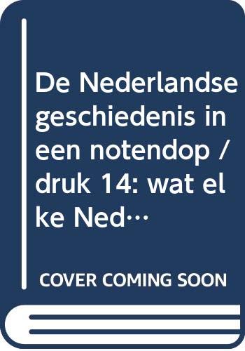 De Nederlandse geschiedenis in een notendop: wat elke Nederlander van de vaderlandse geschiedenis moet weten Politics & History
