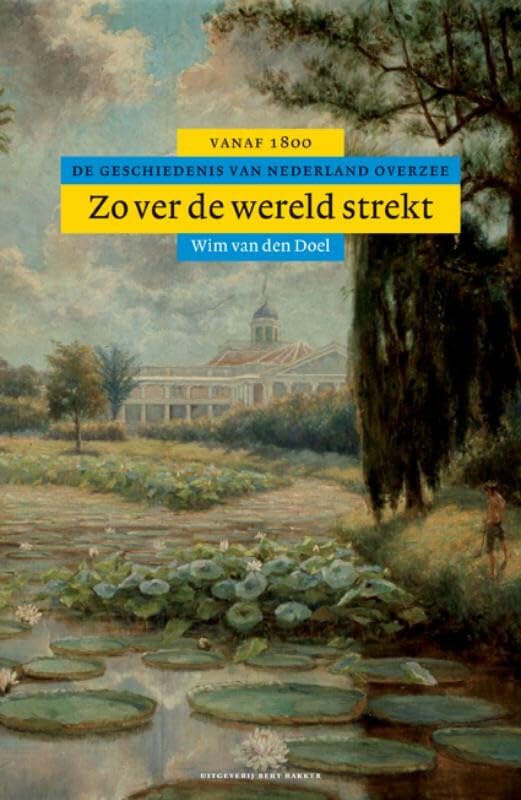 Zo ver de wereld strekt: de geschiedenis van Nederland overzee vanaf 1800 book