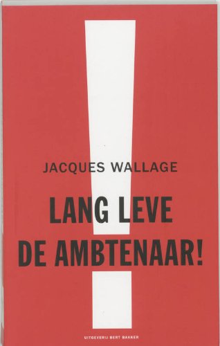 Lang leve de ambtenaar !: een verkenning naar de rol van beleidsambtenaren, tussen werkveld en politiek Books