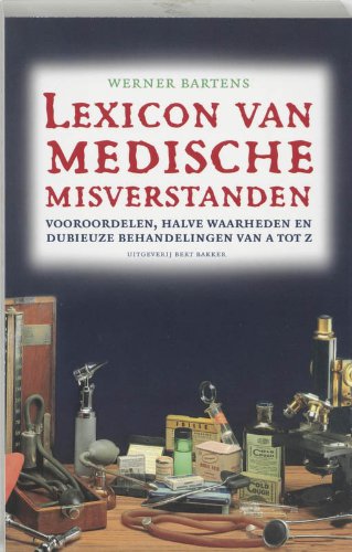 Lexicon van medische misverstanden: vooroordelen, halve waarheden en dubieuze behandelingen van A tot Z book