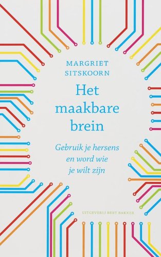 Het maakbare brein: gebruik je hersens en word wie je wilt zijn Psychology