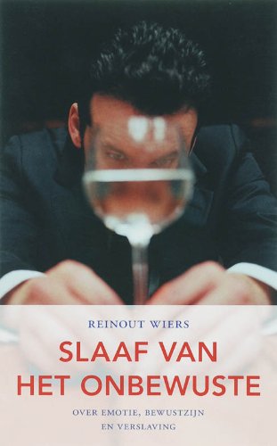 Slaaf van het onbewuste: over emotie, bewustzijn en verslaving book
