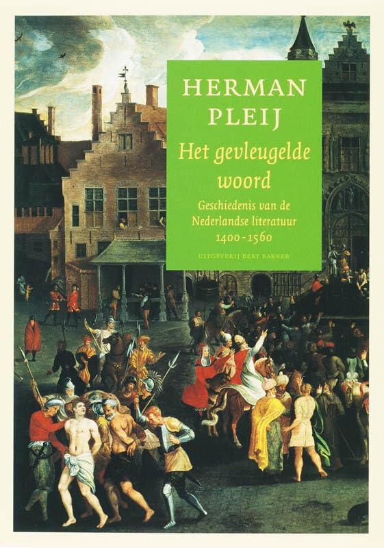 Gevleugelde woord: geschiedenis van de Nederlandse literatuur 1400-1560 Fiction