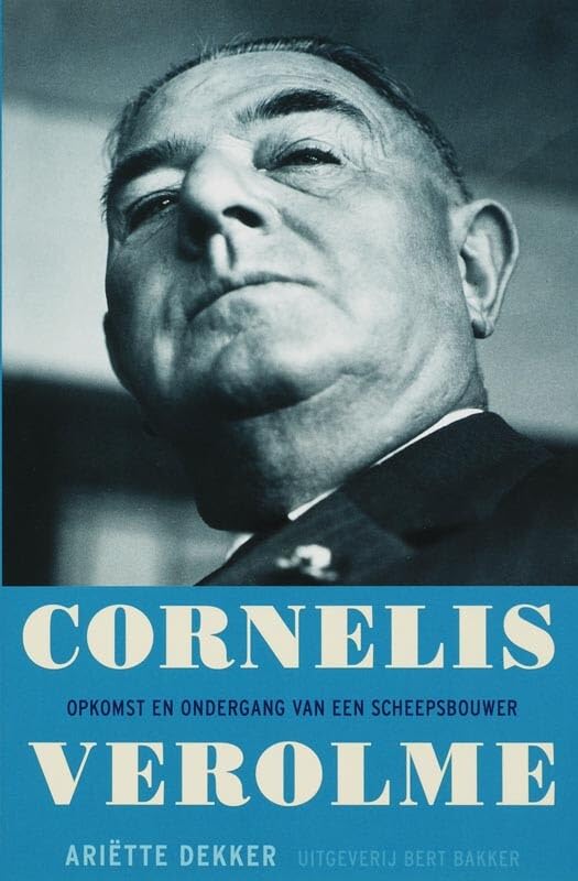 Cornelis Verolme: opkomst en ondergang van een scheepsbouwer Social Sciences
