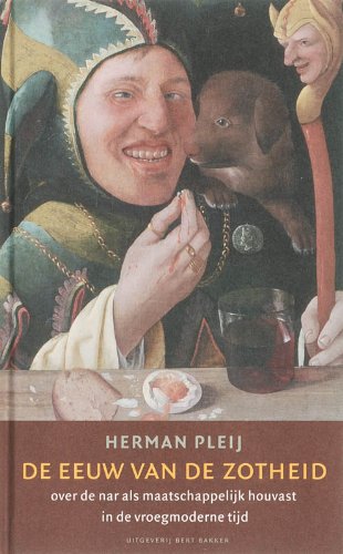 De eeuw van de zotheid: over de nar als maatschappelijk houvast in de vroegmoderne tijd book